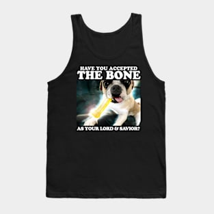 Have You Accepted THE BONE As Your Lord And Savior? Tank Top